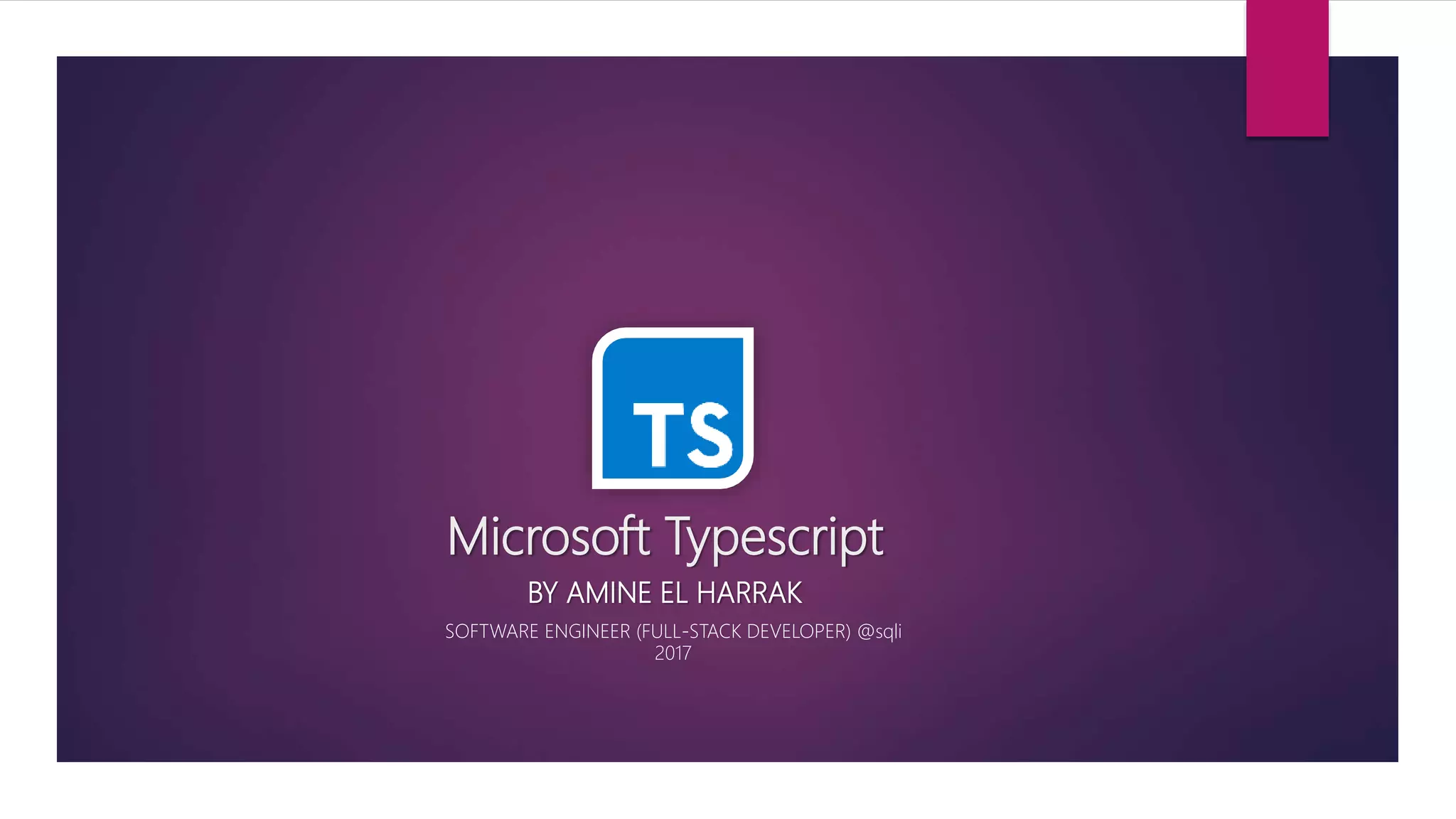 Microsoft Typescript BY AMINE EL HARRAK SOFTWARE ENGINEER (FULL-STACK DEVELOPER) @sqli 2017 