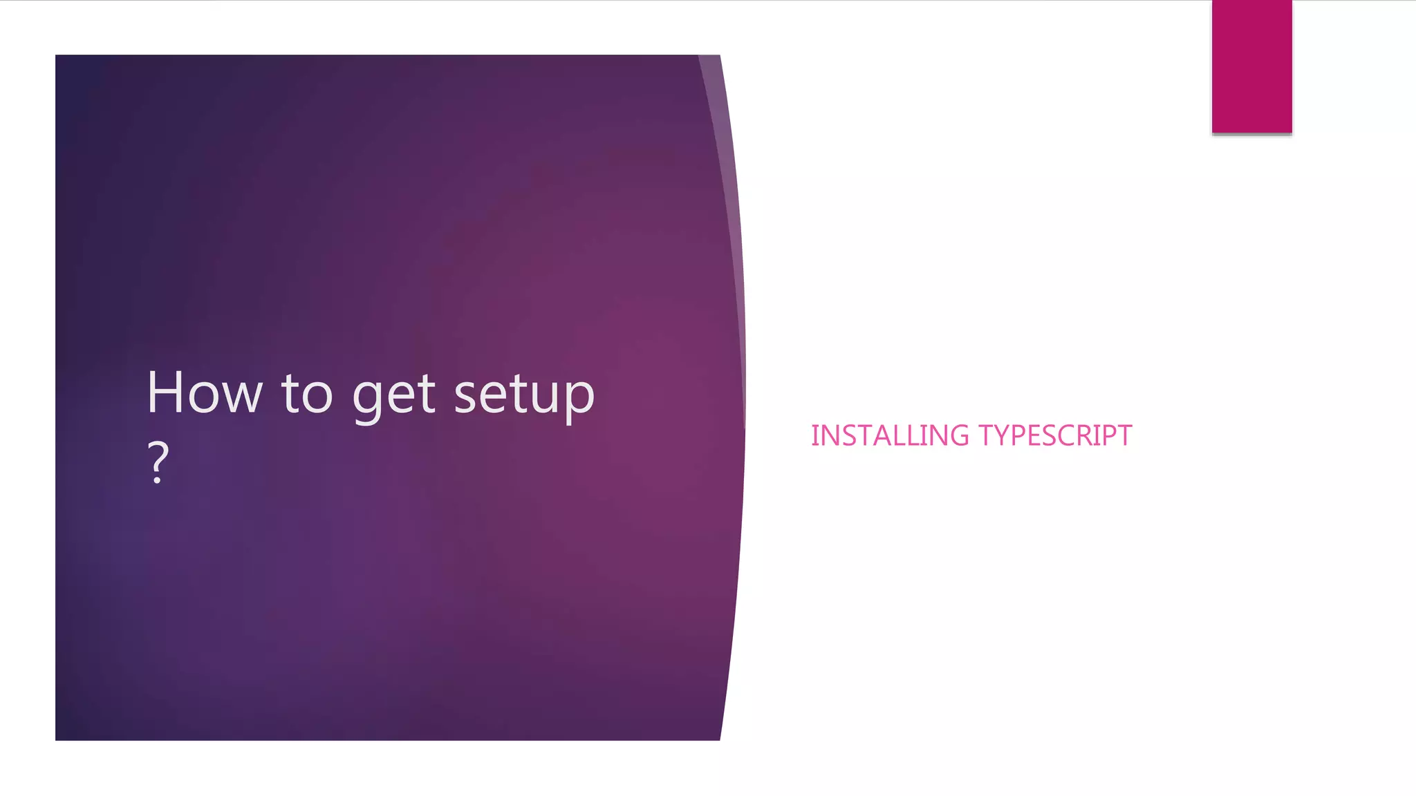 How to get setup ? INSTALLING TYPESCRIPT 