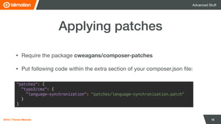 2018 // Florian Wessels
Advanced Stuﬀ
15
Applying patches
• Require the package cweagans/composer-patches

• Put following...