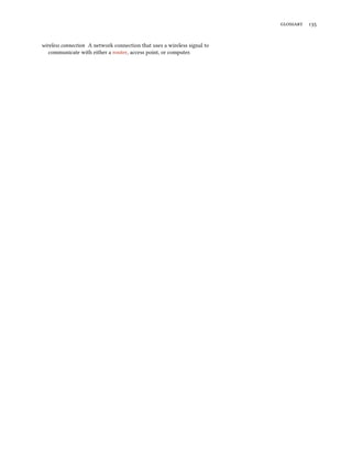    


wireless connection A network connection that uses a wireless signal to
   communicate with either a router, access point, or computer.
 