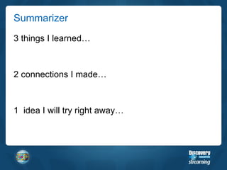 Summarizer 3 things I learned… 2 connections I made… 1  idea I will try right away… 