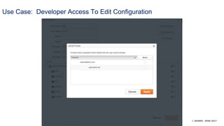 © AKAMAI - EDGE 2017
Use Case: Developer Access To Edit Configuration
 