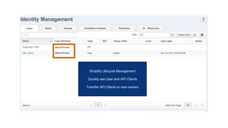 © AKAMAI - EDGE 2017
Grow revenue opportunities with fast, personalized
web experiences and manage complexity from peak
demand, mobile devices and data collection.
Simplify Lifecycle Management
Quickly see User and API Clients
Transfer API Clients to new owners
 