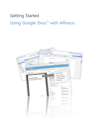 Getting Started
Using Google Docs™ with Alfresco

 