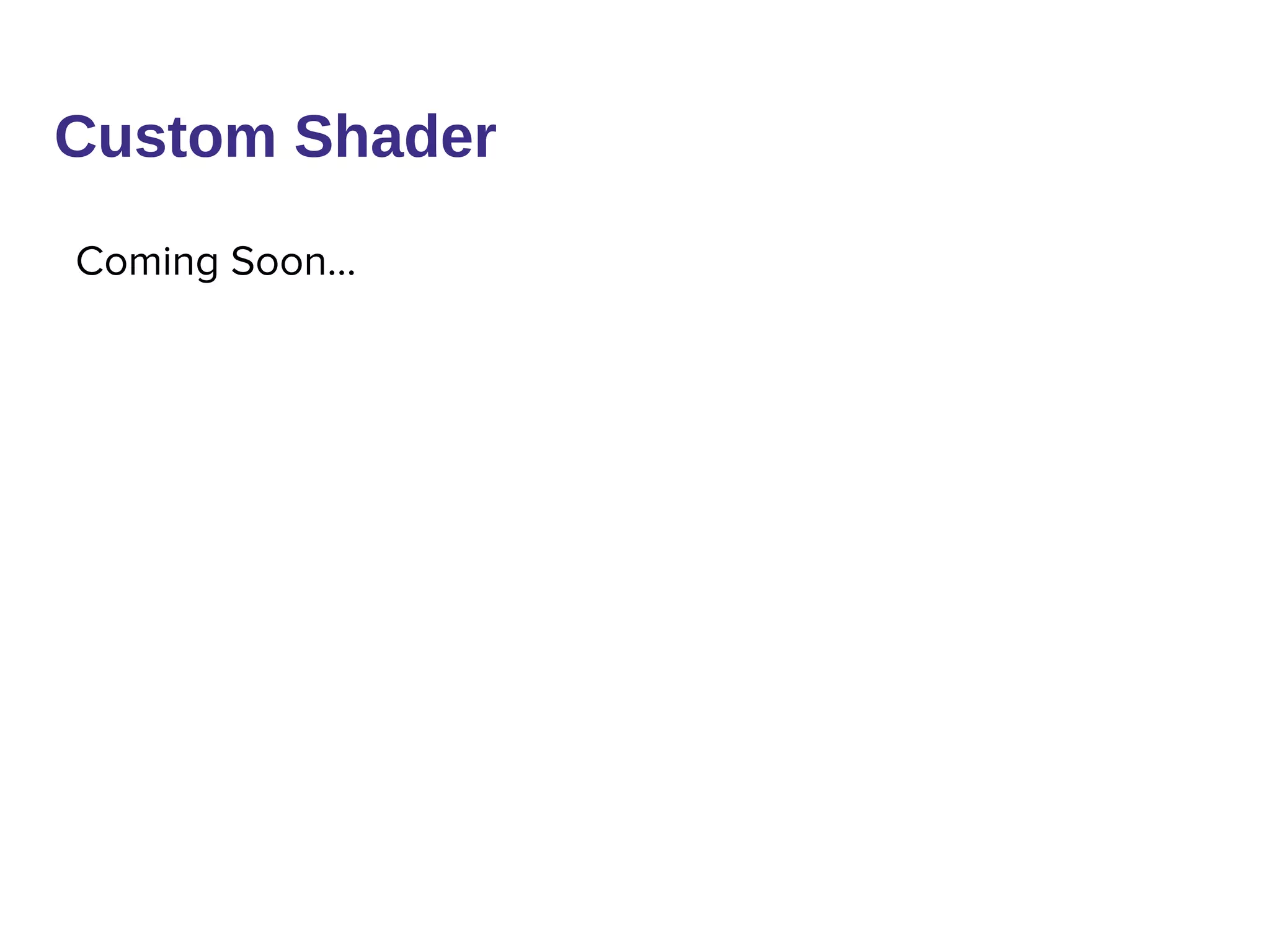 Custom Shader
Coming Soon...
 