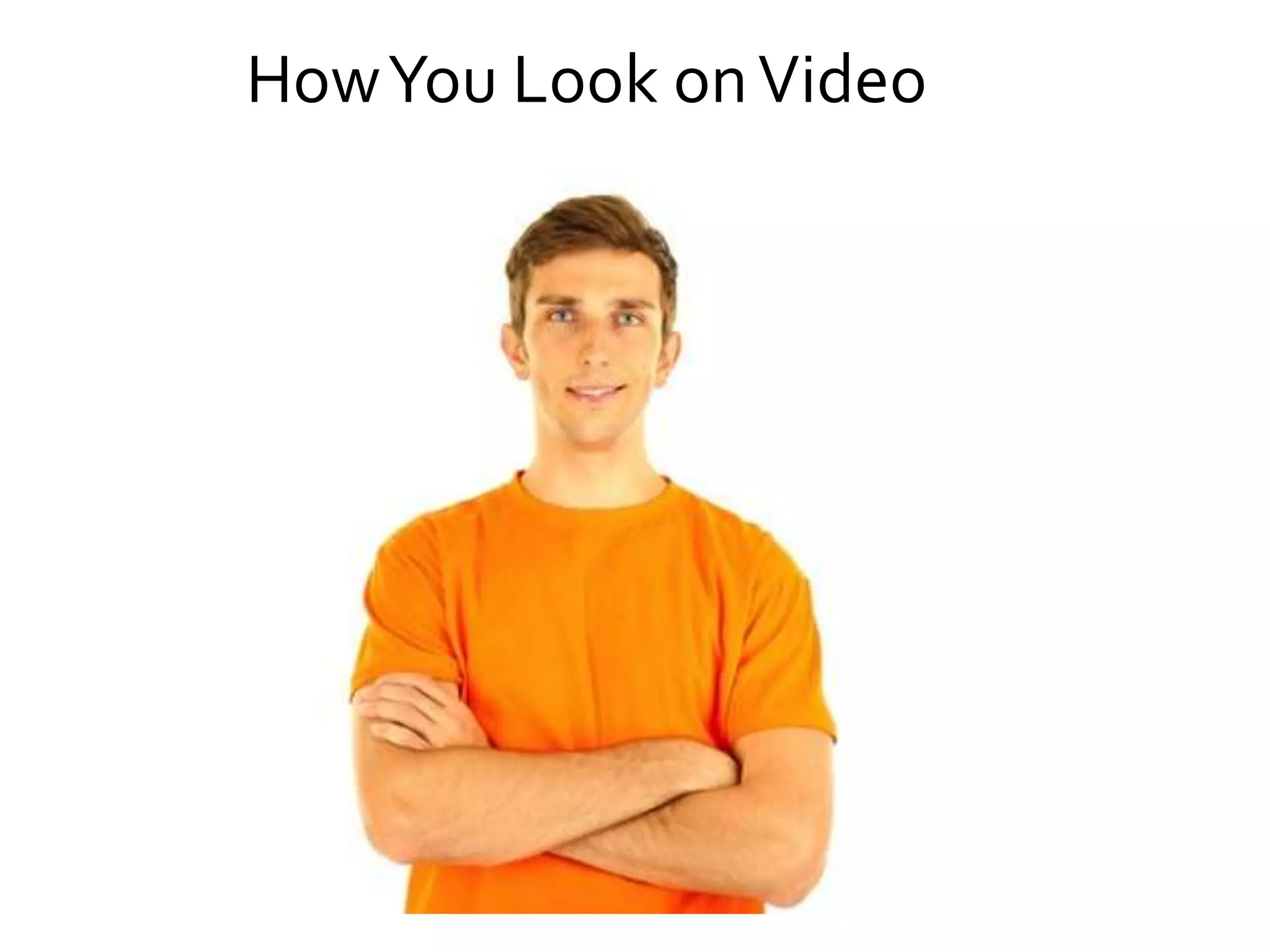 How You Look on Video

 