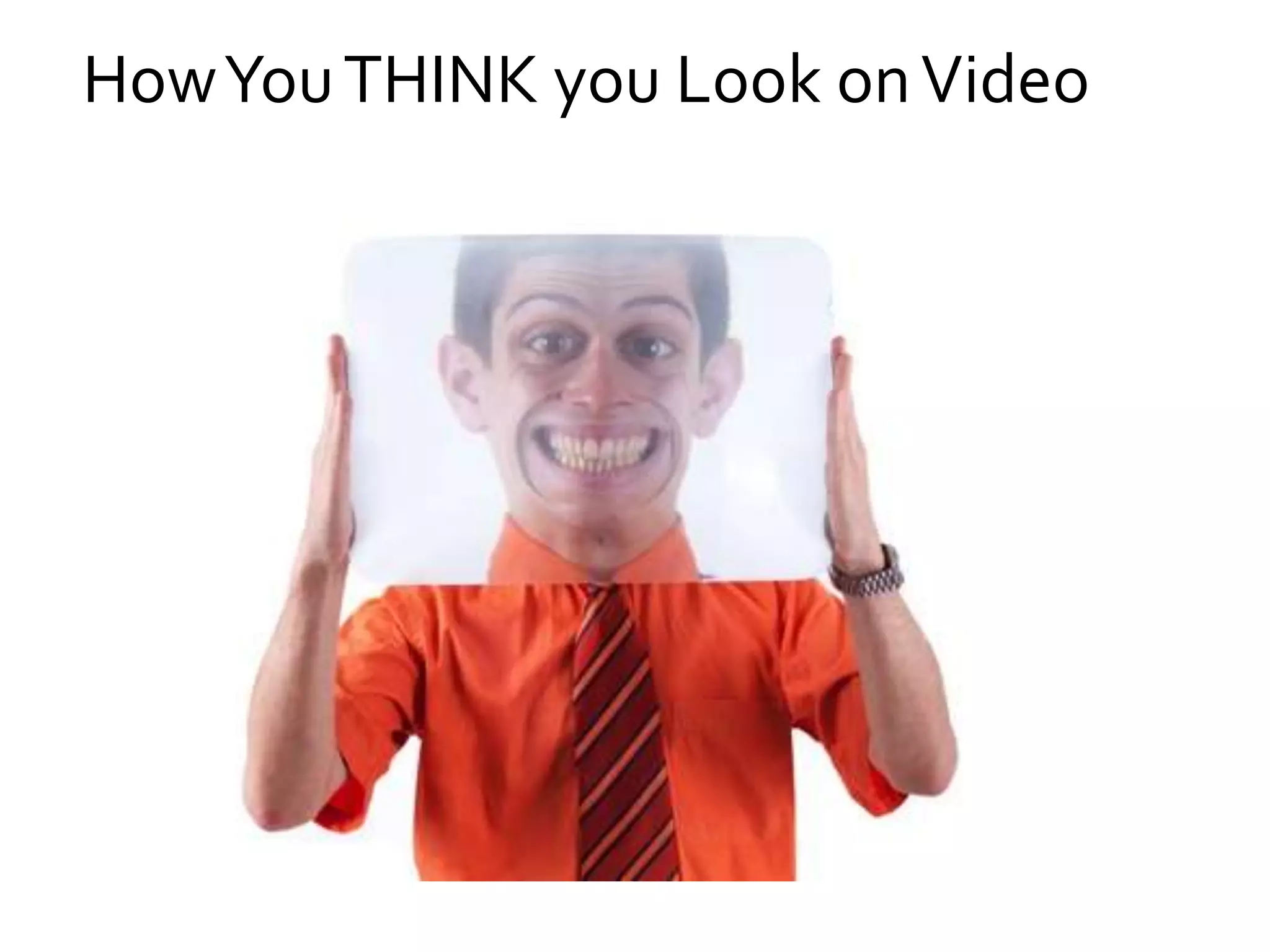 How You THINK you Look on Video

 