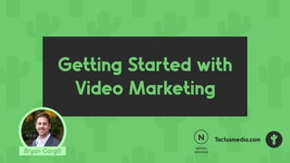 Getting Started with Video Marketing by Bryan Cargill | Tactus Media