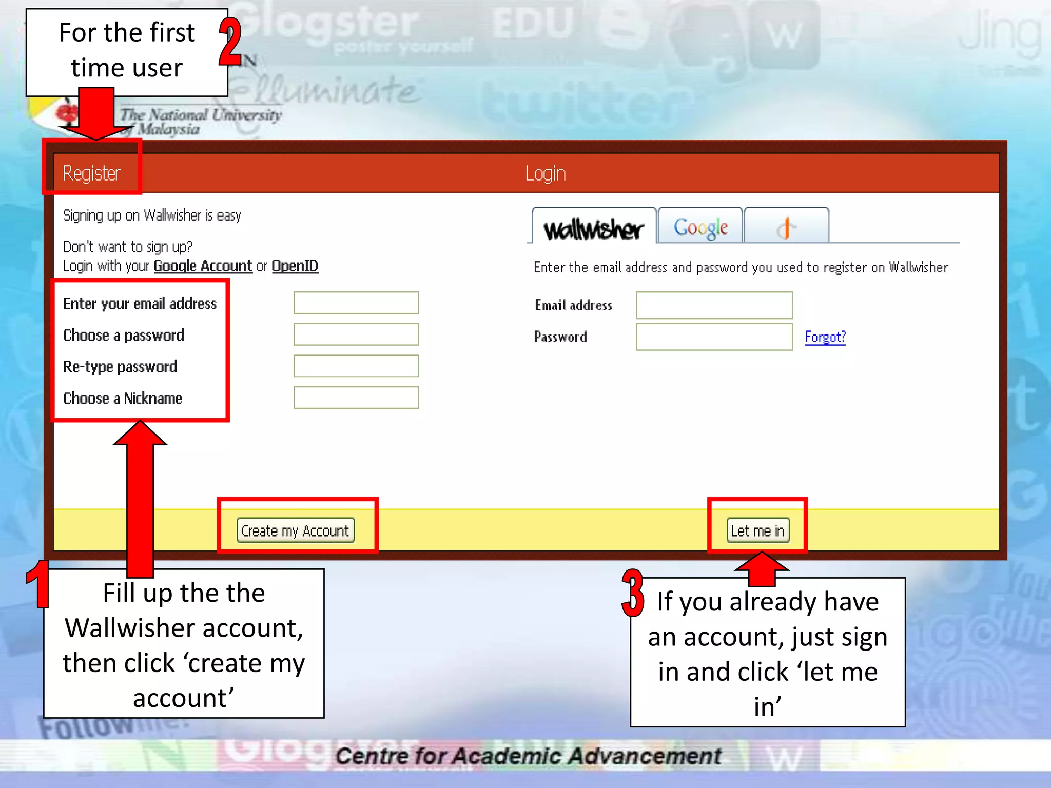 For the first time user21Fill up the the Wallwisher account, then click ‘create my account’3If you already have an account, just sign in and click ‘let me in’
