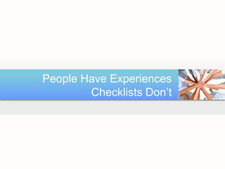 People Have Experiences Checklists Don’t