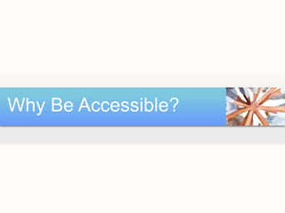 Why Be Accessible?