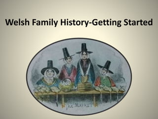 Welsh Family History-Getting Started
 