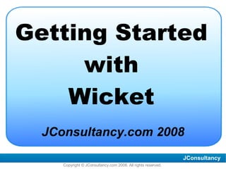 Getting Started with Wicket ,[object Object]