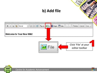 b) Add fileClick ‘File’ at your editor toolbar1Centre for Academic Advancement