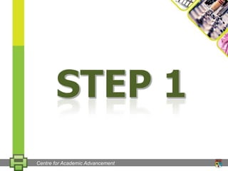 Step 1Centre for Academic Advancement