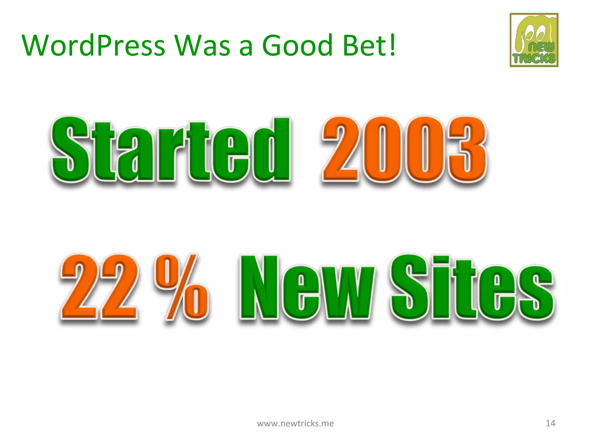 WordPress Was a Good Bet!




               www.newtricks.me   14
 