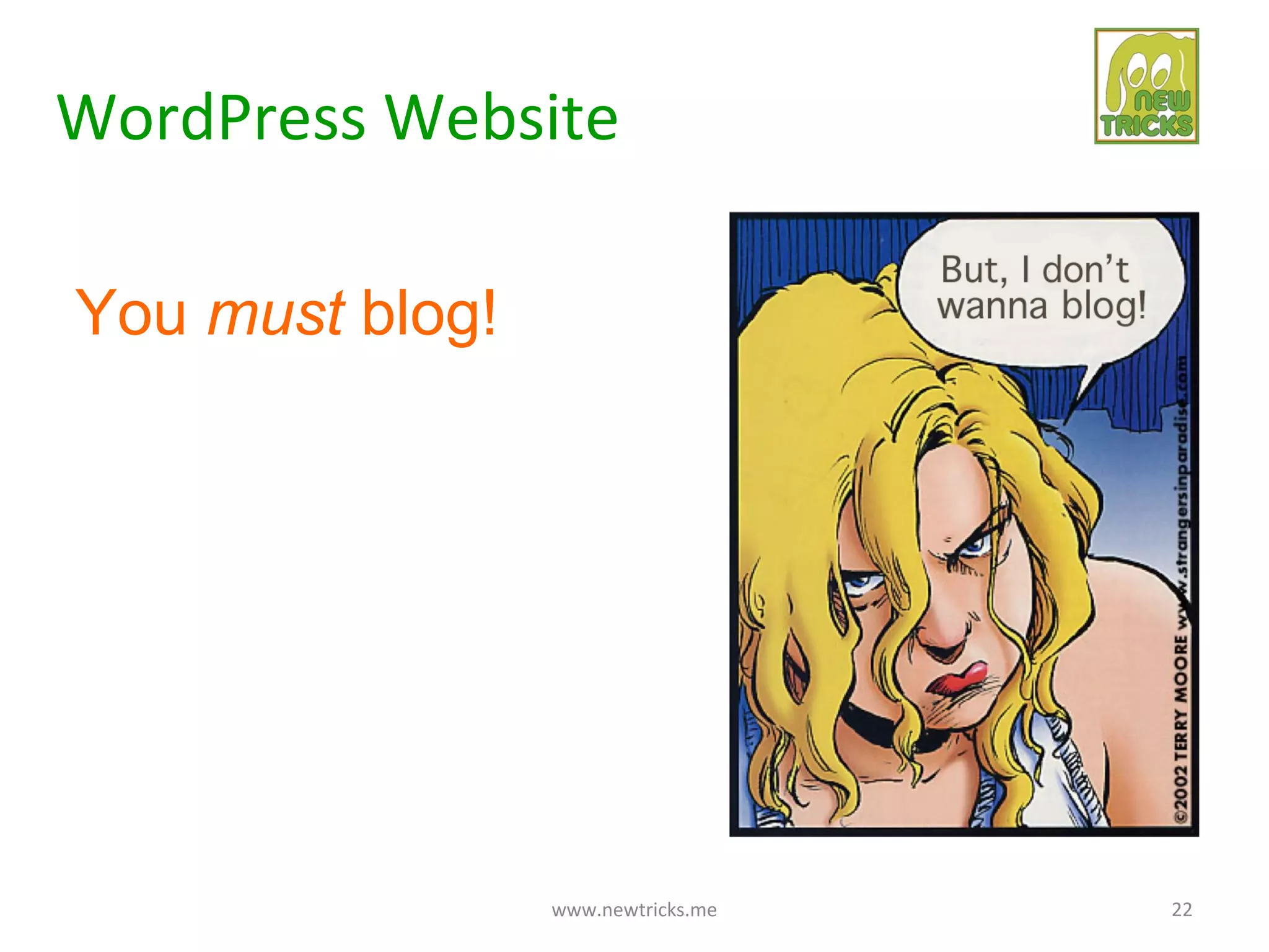 WordPress Website

You must blog!




                 www.newtricks.me   22
 