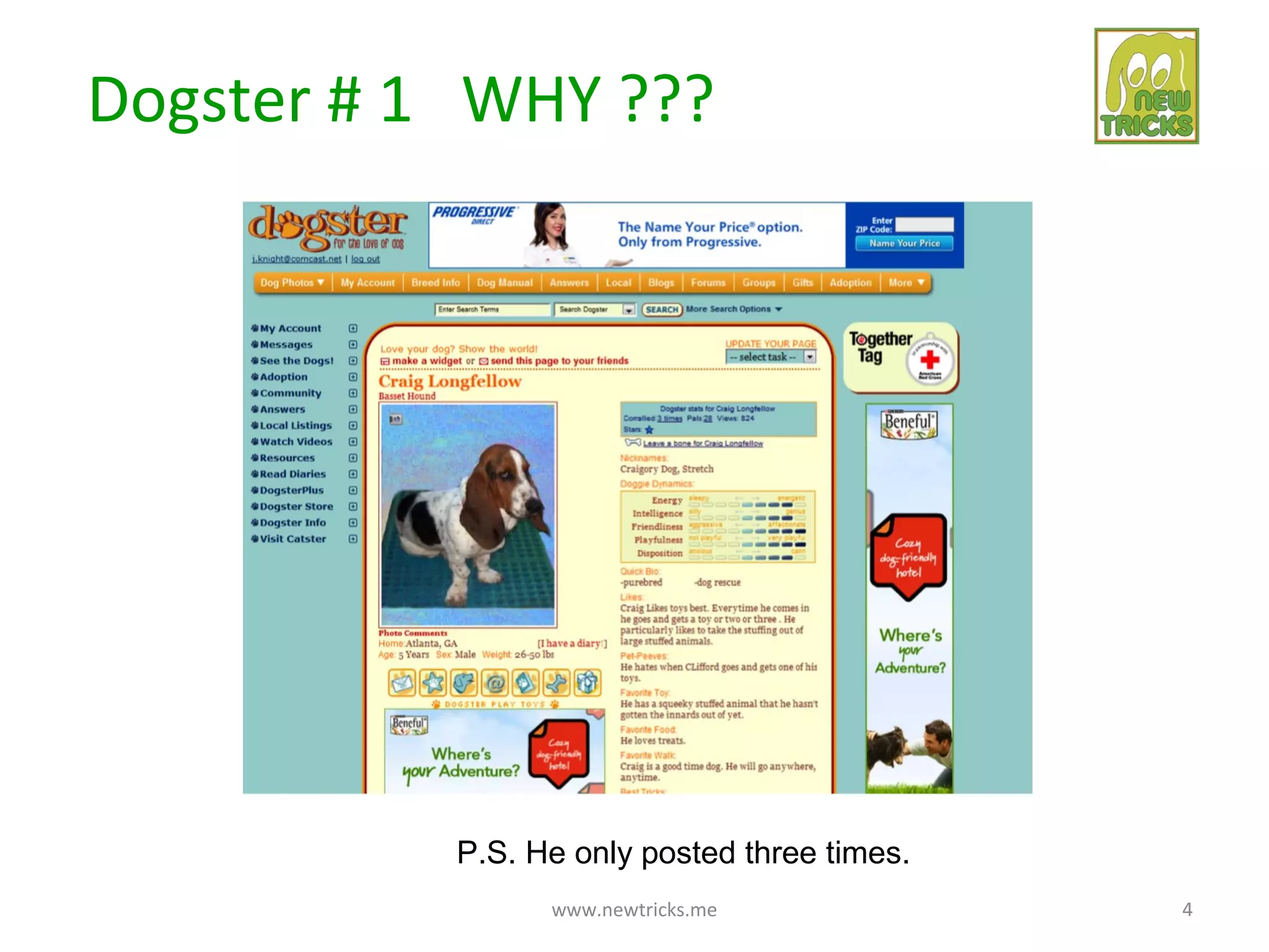 Dogster # 1 WHY ???




           P.S. He only posted three times.
                 www.newtricks.me             4
 