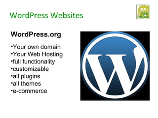 WordPress Websites

WordPress.org
•Your own domain
•Your Web Hosting
•full functionality
•customizable
•all plugins
•all themes
•e-commerce
 
