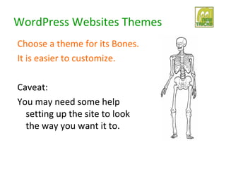 WordPress Websites Themes
Choose a theme for its Bones.
It is easier to customize.

Caveat:
You may need some help
  setting up the site to look
  the way you want it to.
 