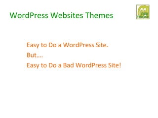 WordPress Websites Themes


    Easy to Do a WordPress Site.
    But….
    Easy to Do a Bad WordPress Site!
 