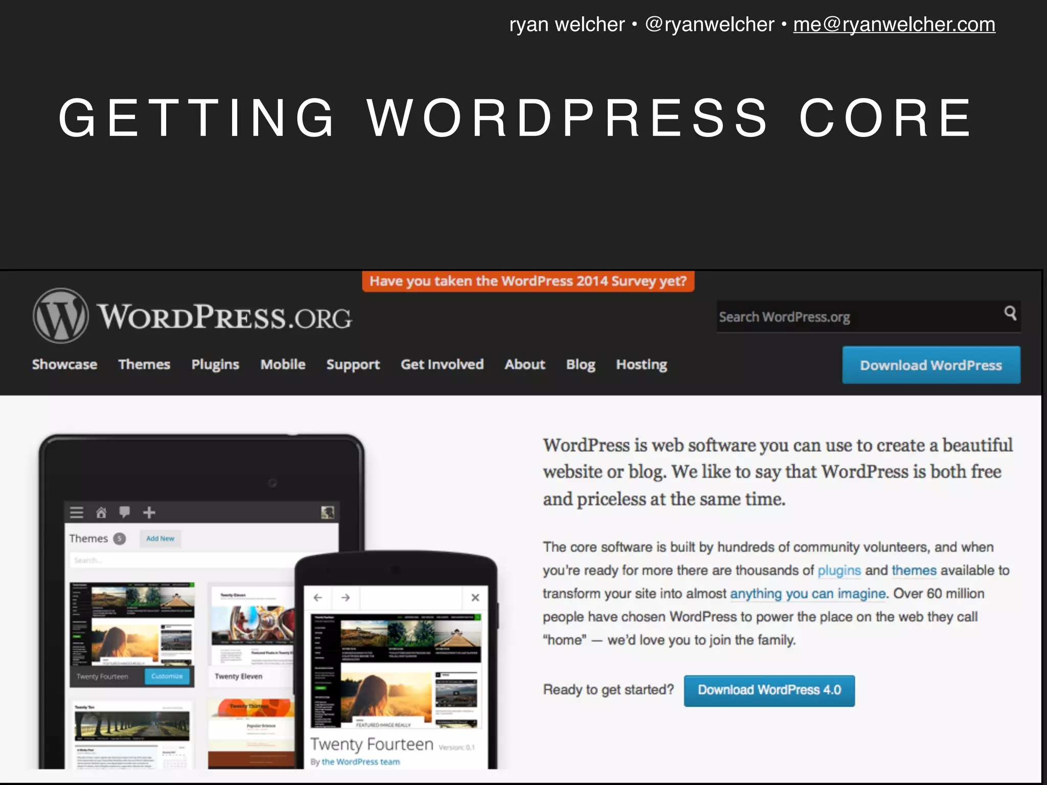 ryan welcher • @ryanwelcher • me@ryanwelcher.com
G E T T I N G W O R D P R E S S C O R E
 