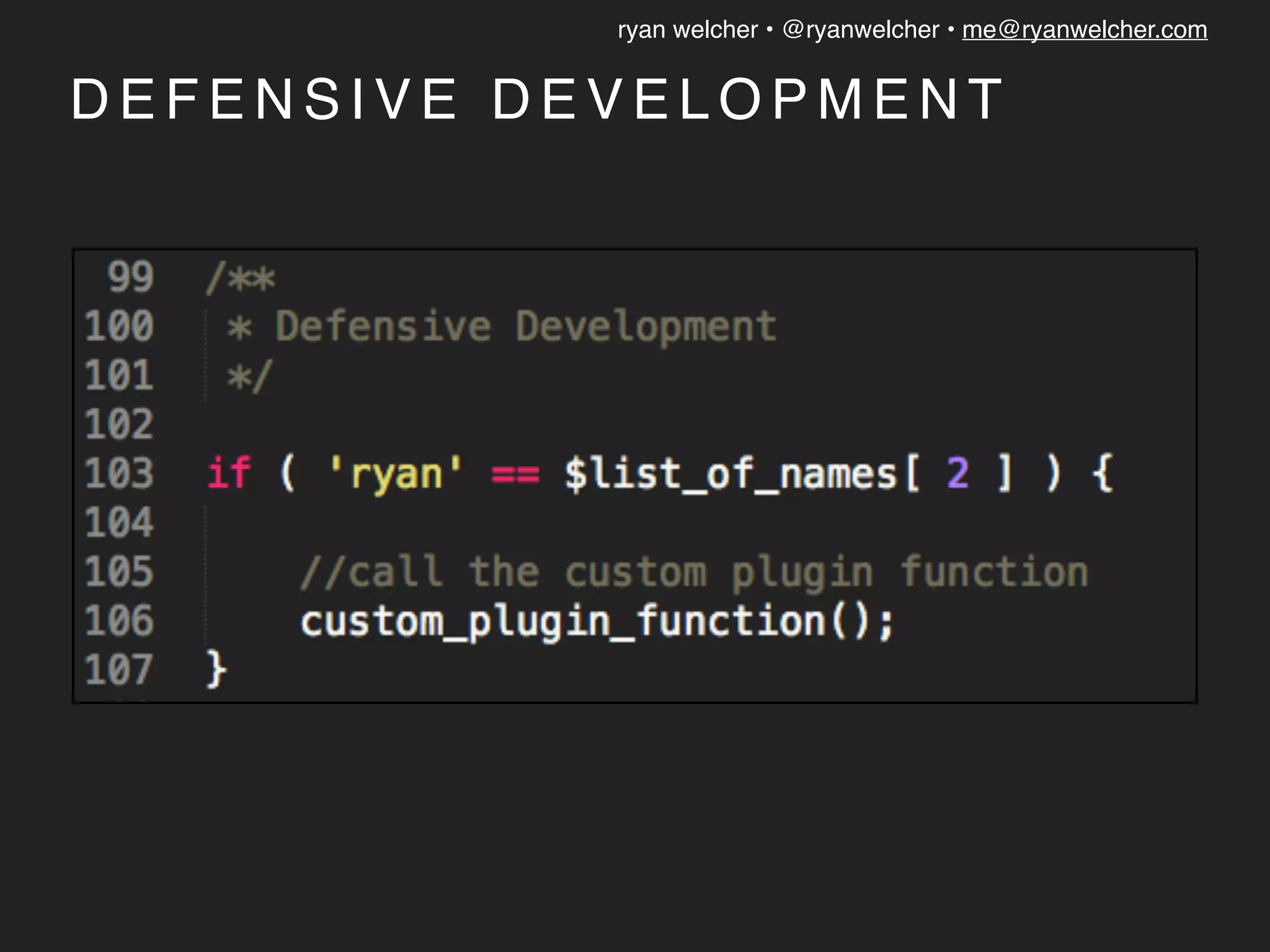 ryan welcher • @ryanwelcher • me@ryanwelcher.com
D E F E N S I V E D E V E L O P M E N T
 
