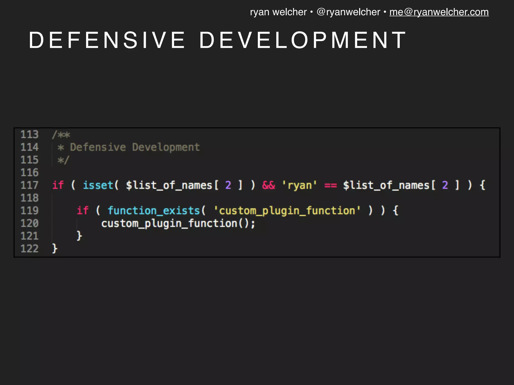 ryan welcher • @ryanwelcher • me@ryanwelcher.com
D E F E N S I V E D E V E L O P M E N T
 
