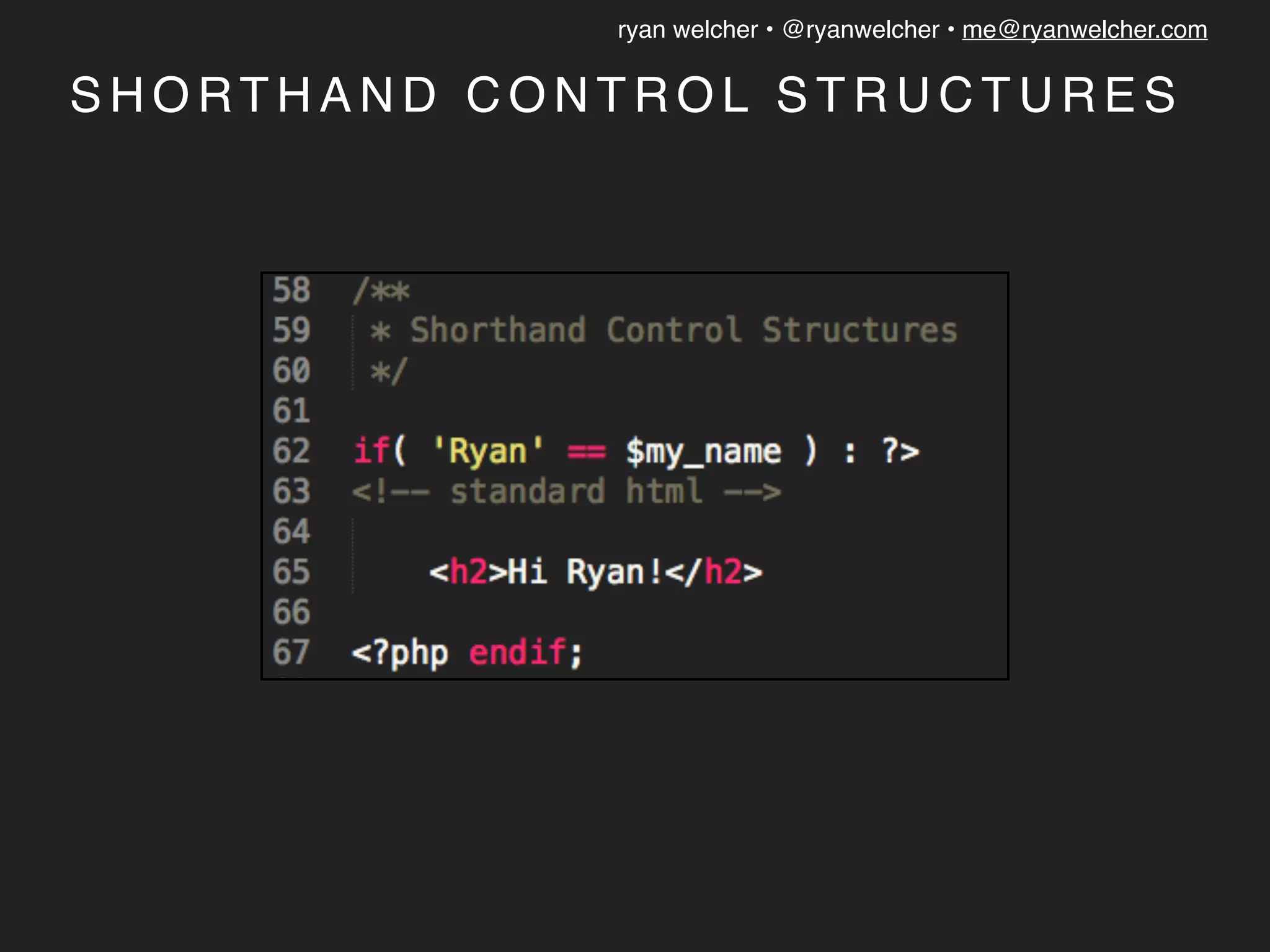 ryan welcher • @ryanwelcher • me@ryanwelcher.com
S H O RT H A N D C O N T R O L S T R U C T U R E S
 