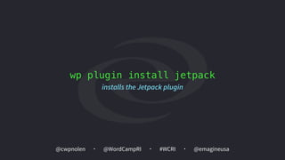 @cwpnolen @emagineusa@WordCampRI #WCRI
wp plugin install jetpack
installs the Jetpack plugin
 