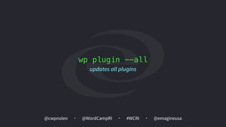 @cwpnolen @emagineusa@WordCampRI #WCRI
wp plugin --all
updates all plugins
 