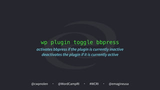 @cwpnolen @emagineusa@WordCampRI #WCRI
wp plugin toggle bbpress
activates bbpress if the plugin is currently inactive
deactivates the plugin if it is currently active
 