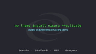 @cwpnolen @emagineusa@WordCampRI #WCRI
wp theme install nisarg --activate
installs and activates the Nisarg theme
 