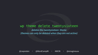 @cwpnolen @emagineusa@WordCampRI #WCRI
wp theme delete twentysixteen
deletes the twentysixteen theme
(themes can only be deleted when they are not active)
 