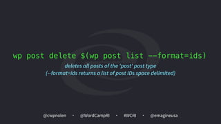 @cwpnolen @emagineusa@WordCampRI #WCRI
wp post delete $(wp post list --format=ids)
deletes all posts of the 'post' post type  
(--format=ids returns a list of post IDs space delimited)
 