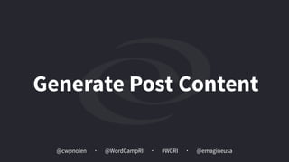@cwpnolen @emagineusa@WordCampRI #WCRI
Generate Post Content
 