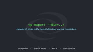 @cwpnolen @emagineusa@WordCampRI #WCRI
wp export --dir=../
exports all posts to the parent directory you are currently in
 