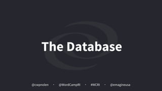 @cwpnolen @emagineusa@WordCampRI #WCRI
The Database
 