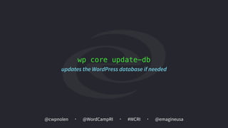 @cwpnolen @emagineusa@WordCampRI #WCRI
wp core update-db
updates the WordPress database if needed
 