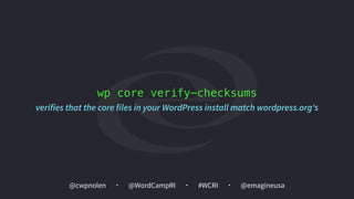 @cwpnolen @emagineusa@WordCampRI #WCRI
wp core verify-checksums
verifies that the core files in your WordPress install match wordpress.org's
 