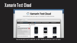 Xamarin Test Cloud
Automatically test hundreds of iOS / Android devices with UI tests
 