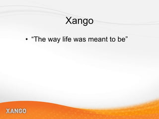 Xango “The way life was meant to be” 