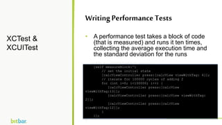 • A performance test takes a block of code
(that is measured) and runs it ten times,
collecting the average execution time...