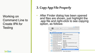 • After Finder dialog has been opened
and files are shown, just highlight the
.app file and right-click to see copying
opt...