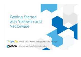 Getting Started
with Yellowfin and
Vectorwise
 