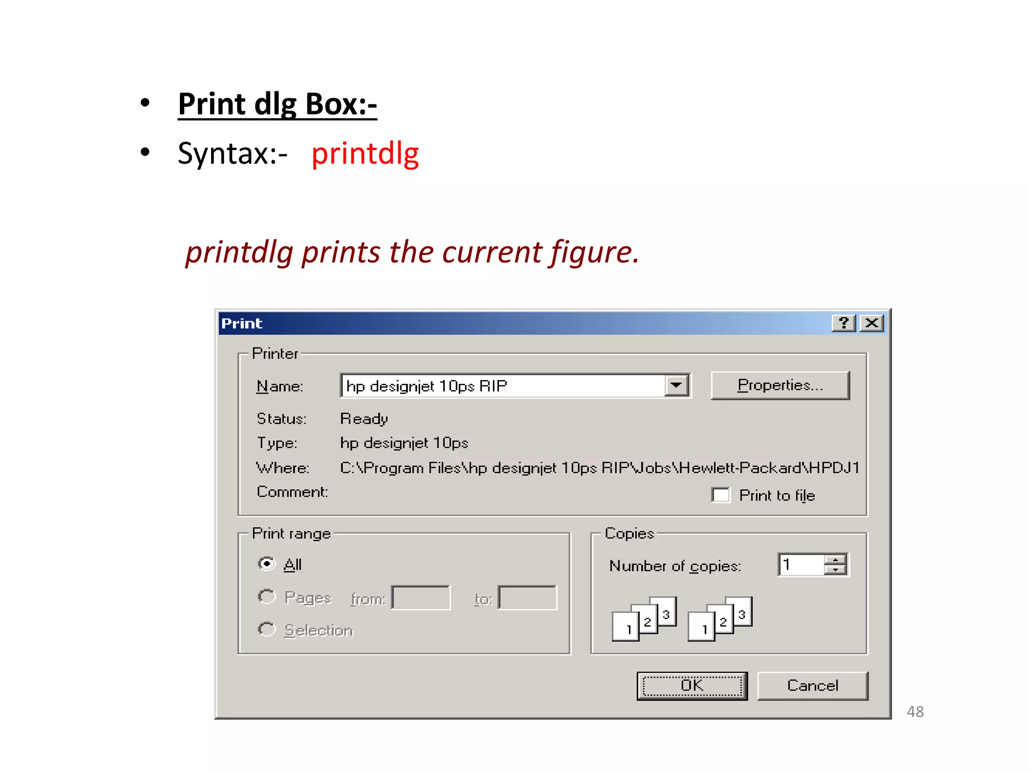 • Print dlg Box:-
• Syntax:- printdlg
printdlg prints the current figure.
48
 