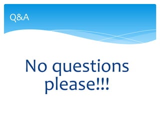 Q&A




  No questions
    please!!!
 