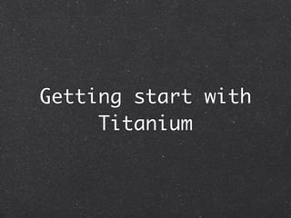 Getting start with titanium