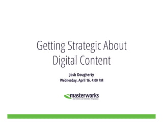 Getting Strategic About
Digital Content
Josh Dougherty
Wednesday, April 16, 4:00 PM
 