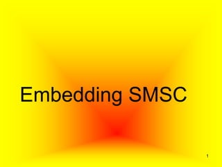 Embedding SMSC
1
 